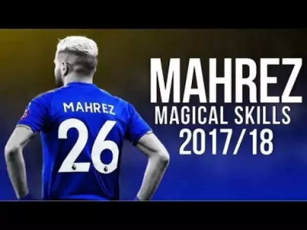 Video: Riyad Mahrez - Welcome To Man City - Goals, Runs and Skills 2017/18